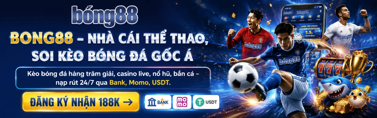 BONG88 nhà cái thể thao soi kèo bóng đá