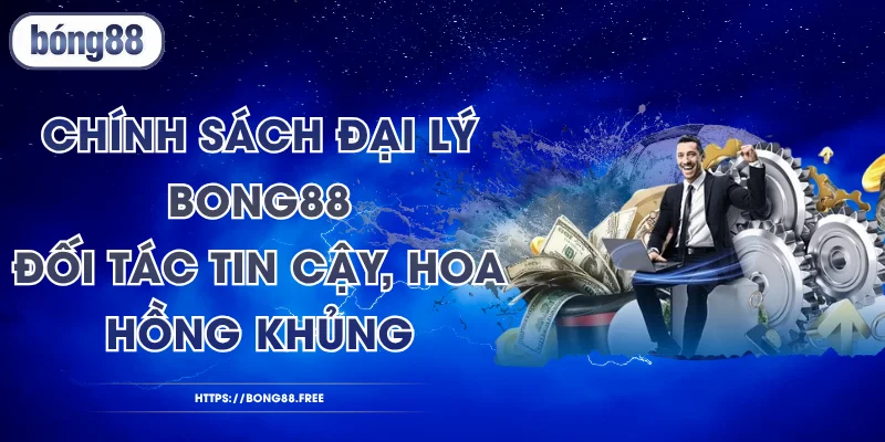 Chính Sách Đại Lý BONG88 - Đối Tác Tin Cậy, Hoa Hồng Khủng