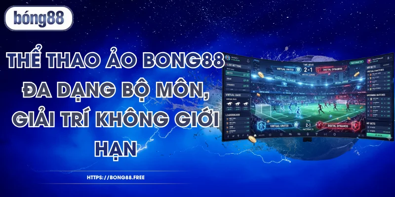 Thể Thao Ảo BONG88 - Đa Dạng Bộ Môn, Giải Trí Không Giới Hạn
